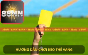 HƯỚNG DẪN CHƠI KÈO THẺ VÀNG TRÊN 88NN