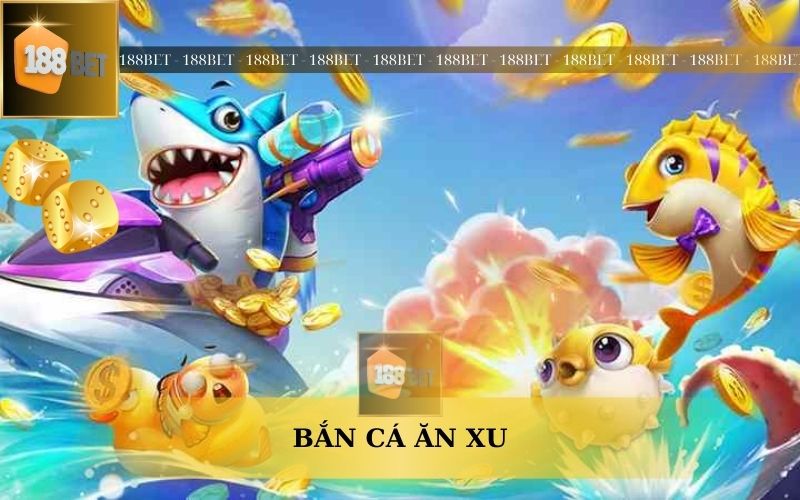 BẮN CÁ ĂN XU MIỄN PHÍ TẠI 188BET