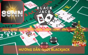 HƯỚNG DẪN CHƠI BLACKJACK TRÊN 88NN